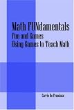 Math FUNdamentals: Fun and Games   Using Games to Teach Math