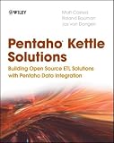 Pentaho Kettle Solutions: Building Open Source ETL Solutions with Pentaho Data Integration