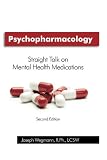 Psychopharmacology: Straight Talk on Mental Health Medications, 2nd edition