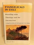 Evangelicals in exile : wrestling with theology and the unconscious