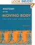 Anatomy of the Moving Body : A Basic Course in Bones, Muscles, and Joints