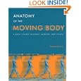 Anatomy of the Moving Body : A Basic Course in Bones, Muscles, and Joints