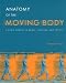 Anatomy of the Moving Body : A Basic Course in Bones, Muscles, and Joints