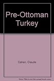 Pre-Ottoman Turkey : a general survey of the material and spiritual culture and history c.1071-1330