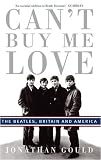 Can't Buy Me Love: The Beatles, Britain, and America: The Beatles, Britain, and America