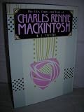 The Life, Times and Work of Charles Rennie Mackintosh
