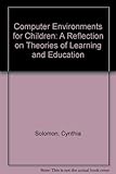 Computer environments for children : a reflection on theories of learning and education