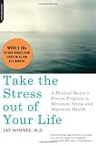 Take the Stress Out of Your Life: A Medical Doctor's Proven Program to Minimize Stress and Maximize Health [Book with Two Audio CDs]