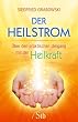 Der Heilstrom: �ber den praktischen Umgang mit der Heilkraft
