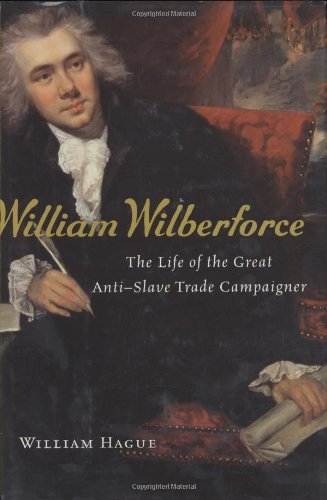 William Wilberforce: The Life of the Great Anti-Slave Trade Campaigner by Hague William (2008-06-16) Hardcover