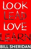 Look, Lead, Love, Learn: Four Steps to Better Business, a Better Life - and Conquering Complexity in the Process