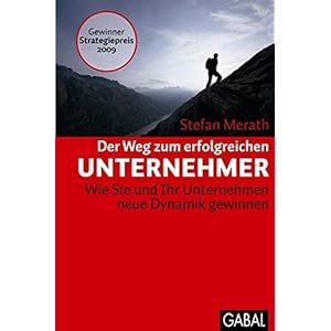 Der Weg zum erfolgreichen Unternehmer: Wie Sie und Ihr Unternehmen neue Dynamik gewinnen (