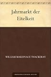 Jahrmarkt der Eitelkeit - William Makepeace Thackeray