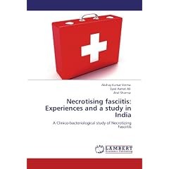 Necrotising fasciitis: Experiences and a study in India: A Clinico-bacteriological study... by Akshay Kumar Verma, Syed Asmat Ali and Atul Sharma