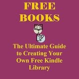 70 Sources for Free Kindle Books Online: The Ultimate Guide To Creating Your Own Free Library