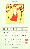 Dropping Ashes on the Buddha: The Teachings of Zen Master Seung Sahn