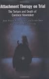 Attachment Therapy on Trial: The Torture and Death of Candace Newmaker (Child Psychology and Mental Health)