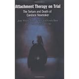 Attachment Therapy on Trial: The Torture and Death of Candace Newmaker (Child Psychology and Mental Health) ~ Jean Mercer
