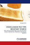 CROSS-LINKED RS4 TYPE RESISTANT STARCH: NEW TYPE OF DIETARY FIBER, RS4 TYPE RESISTANT STARCH: PREPARATION, PROPERTIES AND HEALTH BENEFITS