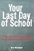 Your Last Day of School: 56 Ways You Can Be a Great Intern and Turn Your Internship Into a Job by Eric Woodard