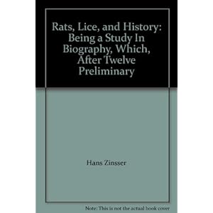 Rats, Lice, and History: Being a Study In Biography, Which, After Twelve Preliminary