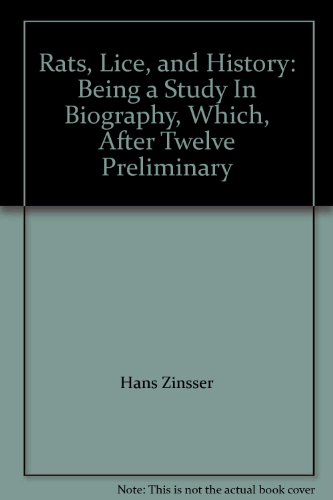 Rats, Lice, and History: Being a Study In Biography, Which, After Twelve Preliminary