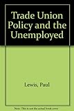 Trade union policy and the unemployed