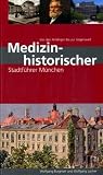 Produkt-Bild: Medizinhistorischer Stadtf&uuml;hrer M&uuml;nchen - Von den Anf&auml;ngen bis zur Gegenwart