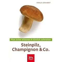 Steinpilz, Champignon & Co. - mit Messer: Pilze sicher erkennen und k�stlich zubereiten