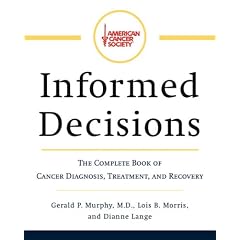 American Cancer Society's Informed Decisions: The Complete Book of Diagnosis, Treatment, and Recovery
