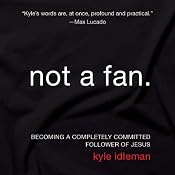 Not a Fan: Becoming a Completely Committed Follower of Jesus | [Kyle Idleman]