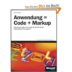 Anwendung = Code + Markup: Windows - Programmierung mit der Windows Presentation Foundation
