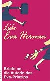 Liebe Eva Herman!: Briefe und Mails an die Autorin des Eva-Prinzips