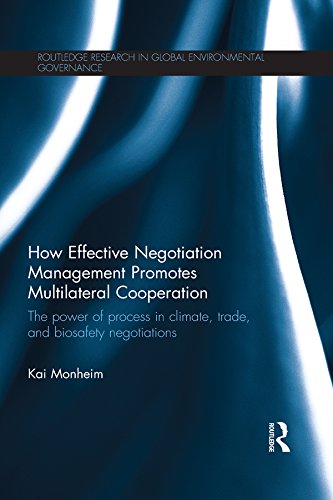 How Effective Negotiation Management Promotes Multilateral Cooperation: The power of process in climate, trade, and biosafety negotiations (Routledge Research in Global Environmental Governance)