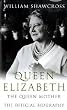 Queen Elizabeth the Queen Mother: The Official Biography