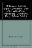 Britain and the Irish crisis : a Communist view of the White paper