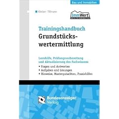 Trainingshandbuch Grundst�ckswertermittlung: Lernhilfe, Pr�fungsvorbereitung und Aktualisierung des Fachwissens