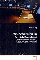 Videocodierung im Bereich Broadcast: Die Effizienz von MPEG-2, H.264/AVC und JPEG2000