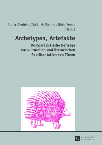Archetypen, Artefakte: Komparatistische Beiträge zur kulturellen und literarischen Repräsentation von Tieren (German Edition)