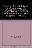 A theory of possibility : a constructivistic and conceptualistic account of possible individuals and possible worlds