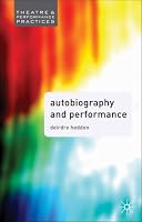 Autobiography in Performance: Performing Selves (Theatre and Performance Practices)