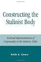 Constructing the Stalinist Body: Fictional Representations of Corporeality in the Stalinist 1930s