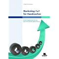 Marketing 1 x 1 f�r Handwerker: F�nf Erfolgsfaktoren f�r eine gewinnbringende Au�enwirkung