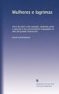 Mulheres e lagrimas: (livro de amor e do coração), contendo cento e noventa e tres pensamentos respigados na obra do grande romancista (Portuguese Edition)