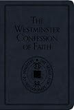 The Confession of Faith : agreed upon by the Assembly of Divines at Westminster, with the assistance of commissioners from the Church of Scotland, as a part of the covenanted uniformity in religion be