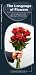 The Language of Flowers: An Introduction to the Meanings of Floral Gifts (Waterproof Pocket Guide)