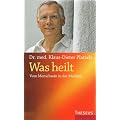 Was heilt: Vom Menschsein in der Medizin