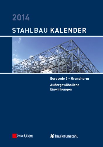 Stahlbau-Kalender 2014: Eurocode 3 - Grundnorm, Außergewöhnliche Einwirkungen (German Edition)