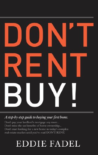 Don't Rent Buy! : A Step-by-Step Guide to Buying Your First Home