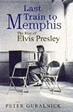 Last train to Memphis : the rise of Elvis Presley